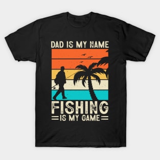 Dad is my name fishing is my game T-Shirt